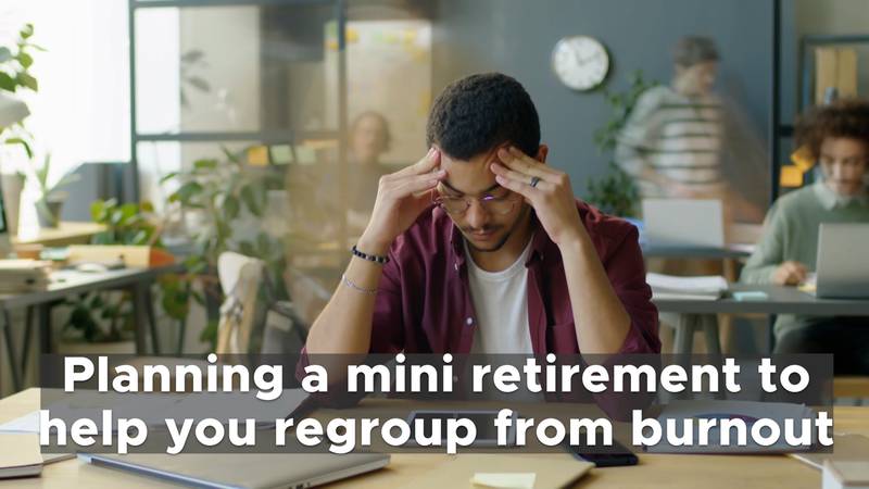 Planning a mini retirement to help you regroup from burnout